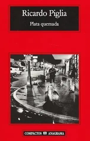 Portada de Plata quemada, de Ricardo Piglia, Editorial Anagrama. Colecci&oacute;n Compactos